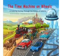 The Time Machine on Wheels: A Coloring Journey Through the History of Vehicles