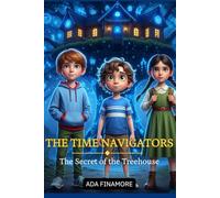 THE TIME NAVIGATORS - The Secret of The Treehouse: A magical time-travel adventure for children full of mystery, courage, and friendship (LOS NAVEGANTES DEL TIEMPO)