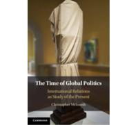 The Time of Global Politics : International Relations as Study of the Present
