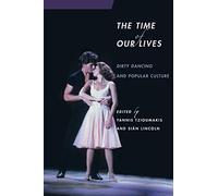The Time of Our Lives: Dirty Dancing and Popular Culture (Contemporary Approaches to Film and Media Series)