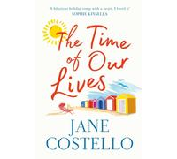 The Time of Our Lives : 'Funny, sexy and moving - a hilarious holiday romp with a heart. I loved it' SOPHIE KINSELLA