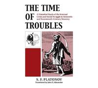 The Time of Troubles: Historical Study of the Internal Crisis and Social Struggles in Sixteenth and Seventeenth Century Muscovy (Championship Series)