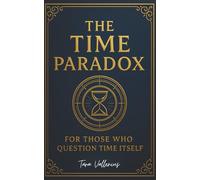 The Time Paradox: For Those Who Question Time Itself