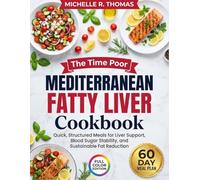 The Time Poor Mediterranean Fatty Liver Cookbook: Quick, Structured Meals for Liver Support, Blood Sugar Stability, and Sustainable Fat Reduction