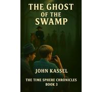 The Time Sphere Chronicles: The Ghost of the Swamp