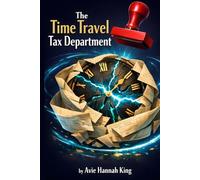 The Time Travel Tax Department: A cosmic comedy of loopholes, ledgers, and illegal centuries