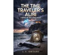 The Time Traveler’s Alibi: A Gripping Time Travel Murder Mystery