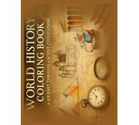 The Time Traveler’s Coloring Book: A Journey Through Ancient Civilizations and Legendary Eras - Perfect for Stress Relief, Anxiety, Depression, ADHD, Stroke Recovery, and More