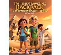 The Time-Traveling Backpack & The Pharaoh’s Puzzle - Book 2: An Ancient Egypt Time-Travel Adventure