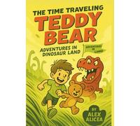 The Time Traveling Teddy Bear: Adventures in Dinosaur Land