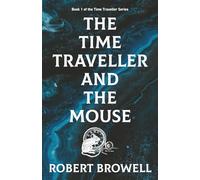 The Time Traveller and the Mouse: Book 1 of the Time Traveller Series