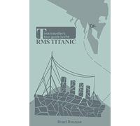 The Time Traveller’s Tour Guide to the RMS Titanic