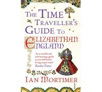 The Time Traveller's Guide to Elizabethan England by Ian Mortimer (2013-03-07)