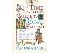 The Time Traveller's Guide to Medieval England: A Handbook for Visitors to the Fourteenth Century by Mortimer, Ian (October 1, 2009) Paperback