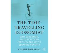 The Time-Travelling Economist: Why Education, Electricity and Fertility Are Key to Escaping Poverty