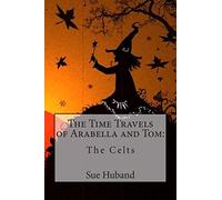The Time Travels of Arabella and Tom: The Celts