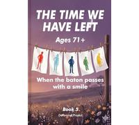 THE TIME WE HAVE LEFT: Ages 71+ When the baton passes with a smile