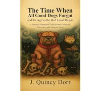 The Time When All Good Dogs Forgot and the Age as the Red Leash Began: A Satirical Illustrated Fable for the Politically Perceptive and Young at Heart