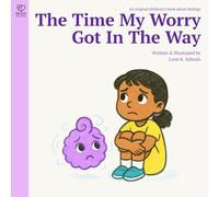 The Time When My Worry Got In The Way: A calming story about worry, courage, and emotional resilience for kids ages 4-8 (Brave to Feel: A Series About Big Emotions for Kids)