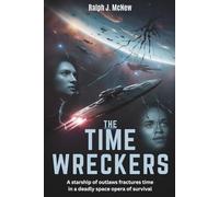 The Time Wreckers: A starship of outlaws fractures time in a deadly space opera of survival