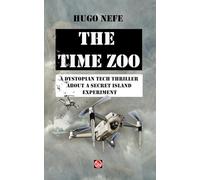 THE TIME ZOO: A DYSTOPIAN TECH THRILLER ABOUT A SECRET ISLAND EXPERIMENT