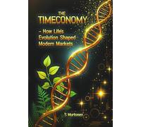 The Timeconomy 1: How Life's Evolution Shaped Modern Markets (Core Timeconomy)