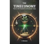 The Timeconomy 3: Time as the Foundation of Economic Value (Core Timeconomy)