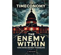 The Timeconomy 8: The Enemy Within: How States Destroy Themselves