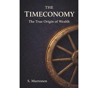 The Timeconomy: The True Origin of Wealth (Main Timeconomy)