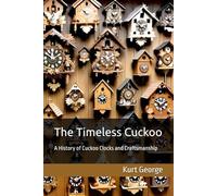 The Timeless Cuckoo: A History of Cuckoo Clocks and Craftsmanship