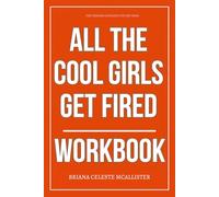The Timeless Guidance You Get from All the Cool Girls Get Fired Workbook: How to Execute Laura Brown’s GPS Strategy for Career Comebacks, Self-Redefinition, and Getting Paid on Your Own Terms