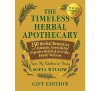 The Timeless Herbal Apothecary: 250 Herbal Remedies for Immunity, Stress Relief, Digestive Health & Everyday Family Wellness | Gift Edition (The Herbal Wellness Collection)