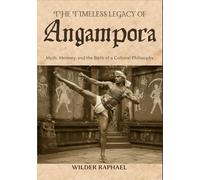 THE TIMELESS LEGACY OF ANGAMPORA: Myth, Memory, and the Birth of a Cultural Philosophy