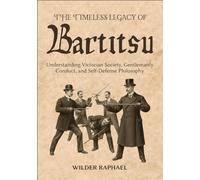 THE TIMELESS LEGACY OF BARTITSU: Understanding Victorian Society, Gentlemanly Conduct, and Self-Defense Philosophy