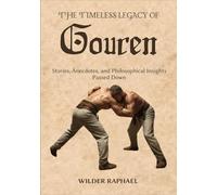 THE TIMELESS LEGACY OF GOUREN: Stories, Anecdotes, and Philosophical Insights Passed Down