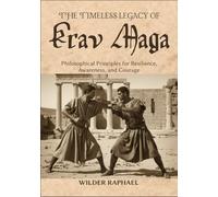 THE TIMELESS LEGACY OF KRAV MAGA: Philosophical Principles for Resilience, Awareness, and Courage