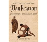 THE TIMELESS LEGACY OF PANKRATION: The Gymnasium as a Temple of Character: Physical Excellence and Moral Discipline in Classical Greece