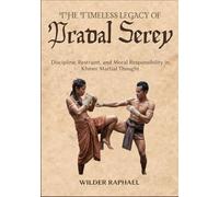 THE TIMELESS LEGACY OF PRADAL SEREY: Discipline, Restraint, and Moral Responsibility in Khmer Martial Thought