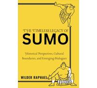 THE TIMELESS LEGACY OF SUMO: Historical Perspectives, Cultural Boundaries, and Emerging Dialogues