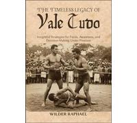 THE TIMELESS LEGACY OF VALE TUDO: Insightful Strategies for Focus, Awareness, and Decision-Making Under Pressure