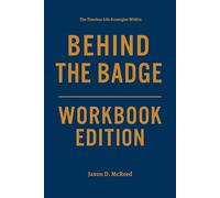 The Timeless Life Strategies Within Behind the Badge Workbook Edition