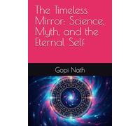 The Timeless Mirror: Science, Myth, and the Eternal Self