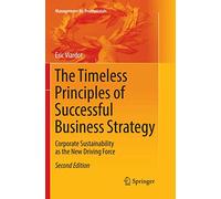 The Timeless Principles of Successful Business Strategy: Corporate Sustainability as the New Driving Force (Management for Professionals)