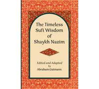 The Timeless Sufi Wisdom of Shaykh Nazim (The Timeless Sufi Wisdom of Shaykh Nazim and A decade in the Heart of Sufism: A Middle East Odyssey)