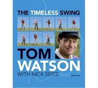 [ The Timeless Swing Learn at Any Age from His Lessons of a Lifetime ] [ THE TIMELESS SWING LEARN AT ANY AGE FROM HIS LESSONS OF A LIFETIME ] BY Watson, Tom ( AUTHOR ) May-26-2011 HardCover