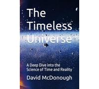 The Timeless Universe: A Deep Dive into the Science of Time and Reality
