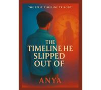 The Timeline He Slipped Out Of (The Split Timeline Trilogy)