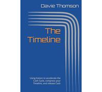 The Timeline: Using Kaizen to accelerate the Cash Cycle, compress your Timeline, and release Cash (The Timeline Series)