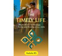 The Timely Life: Smart Choices for Marriage, Money, and Meaning in Today's India