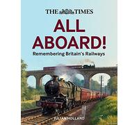 The Times All Aboard!: Remembering Britain’s Railways – Harper Collins Publishers